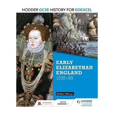 Hodder GCSE History for Edexcel: Early Elizabethan England, 1558–88 - Mervyn, Barbara