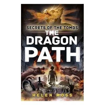 Secrets of the Tombs: The Dragon Path - Moss, Helen