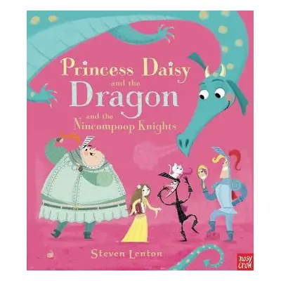 Princess Daisy and the Dragon and the Nincompoop Knights - Lenton, Steven