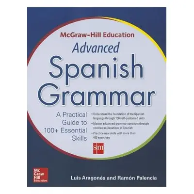 McGraw-Hill Education Advanced Spanish Grammar - Aragones, Luis a Palencia, Ramon