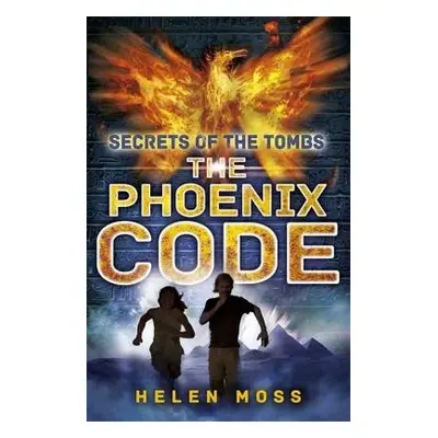 Secrets of the Tombs: The Phoenix Code - Moss, Helen