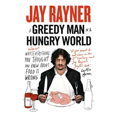 Greedy Man in a Hungry World - Rayner, Jay