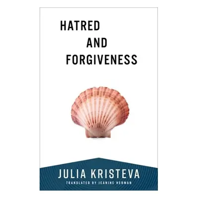 Hatred and Forgiveness - Kristeva, Julia