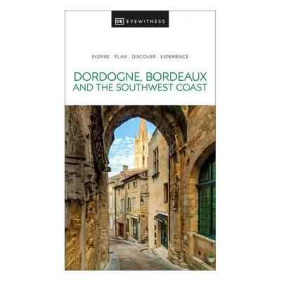 DK Eyewitness Dordogne, Bordeaux and the Southwest Coast - DK Travel