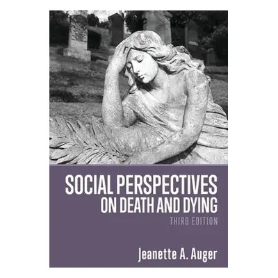 Social Perspectives on Death and Dying - Auger, Jeanette A.