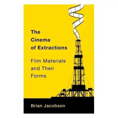 Cinema of Extractions - Jacobson, Brian (University of Toronto, Innis College)