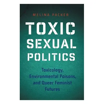 Toxic Sexual Politics - Packer, Melina