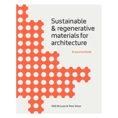 Sustainable and Regenerative Materials for Architecture - McLean, Will a Silver, Pete