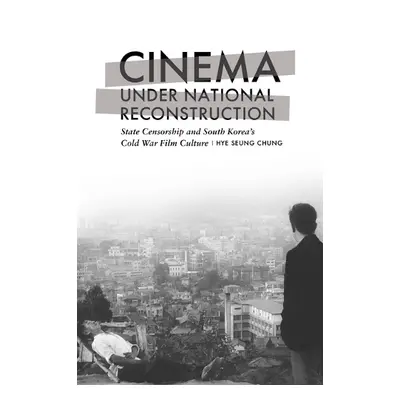 Cinema under National Reconstruction - Chung, Hye Seung