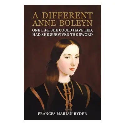 Different Anne Boleyn - Ryder, Frances Marian