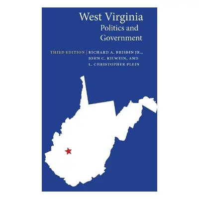 West Virginia Politics and Government - Brisbin, Richard A., Jr. a Kilwein, John C. a Plein, L. 