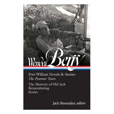 Wendell Berry: Port William Novels a Stories: The Postwar Years (loa #381) - Berry, Wendell a Sh