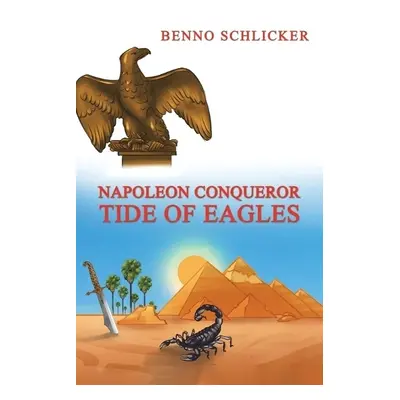 Napoleon Conqueror: Tide of Eagles - Schlicker, Benno