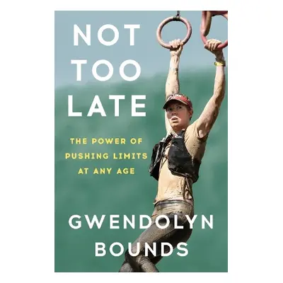 Not Too Late - Bounds, Gwendolyn