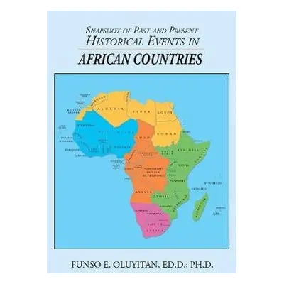 Snapshot of Past and Present Historical Events in African Countries - Oluyitan Ed D, Funso E, PH