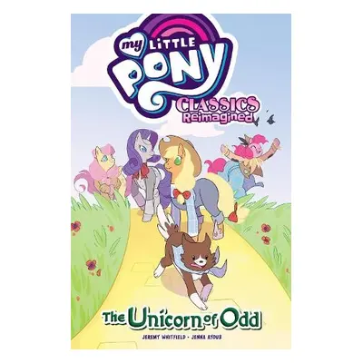 My Little Pony: Classics Reimagined—The Unicorn of Odd - Whitley, Jeremy a Ayoub, Jenna