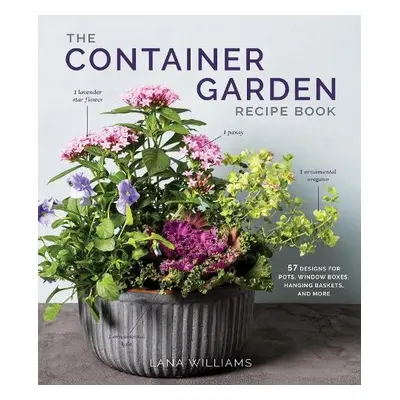 The Container Garden Recipe Book - Williams, Lana