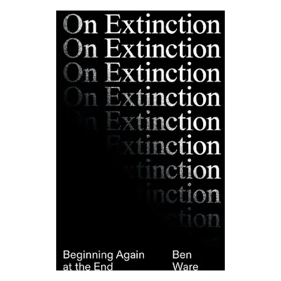 On Extinction - Ware, Ben