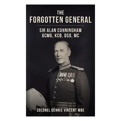 Forgotten General - Vincent, Colonel Dennis, MBE