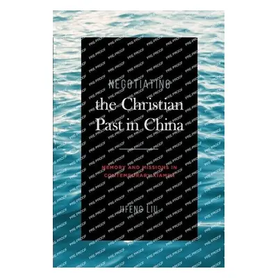 Negotiating the Christian Past in China - Liu, Jifeng (Xiamen University)