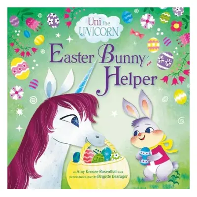 Uni the Unicorn: Easter Bunny Helper - Rosenthal, Amy Krouse