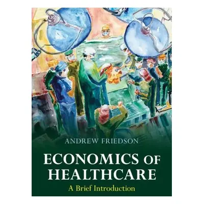 Economics of Healthcare - Friedson, Andrew (Milken Institute, California)