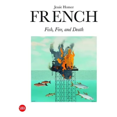 Jessie Homer French: Fire, Fish and Death