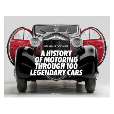 History of Motoring Through 100 Legendary Cars - De Cortanze, Gerard