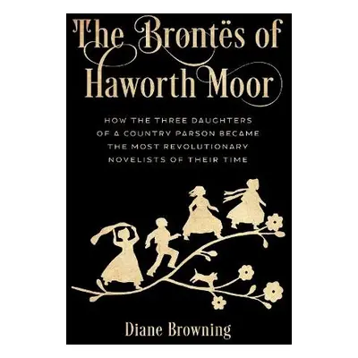 Brontes of Haworth Moor - Browning, Diane