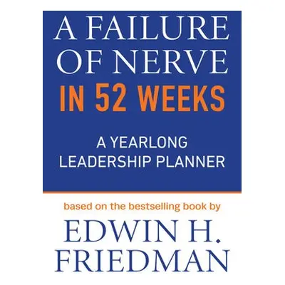 Failure of Nerve in 52 Weeks - Friedman, Edwin H.