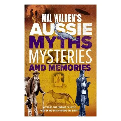 Mal Walden's Aussie Myths, Mysteries and Memories - Walden, Mal