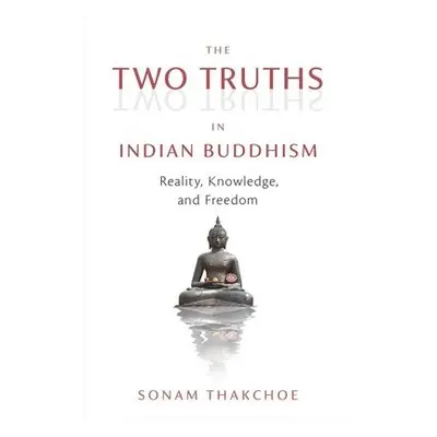 Two Truths in Indian Buddhism - Thakchoe, Sonam