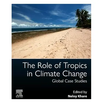 Role of Tropics in Climate Change - Khare, Neloy (Scientific Adviser to the Government of India,