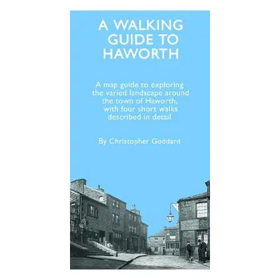 Walking Guide to Haworth - Goddard, Christopher