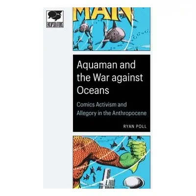 Aquaman and the War against Oceans - Poll, Ryan