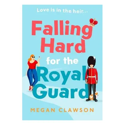 Falling Hard for the Royal Guard - Clawson, Megan