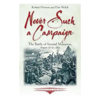 Never Such a Campaign - Orrison, Robert a Welch, Dan