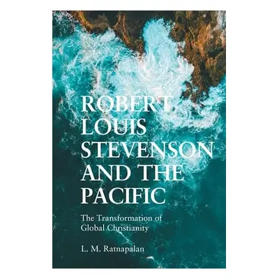 Robert Louis Stevenson and the Pacific - Ratnapalan, L. M.