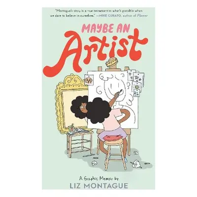 Maybe An Artist, A Graphic Memoir - Montague, Liz