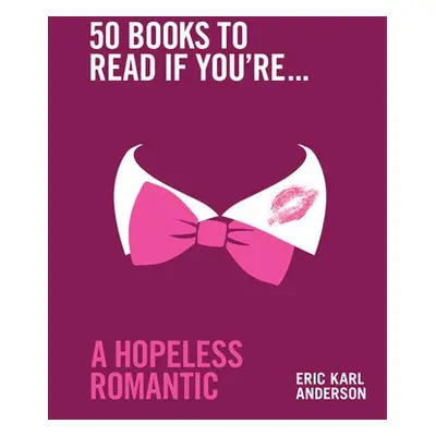 50 Books to Read If You're a Hopeless Romantic - Anderson, Eric Karl