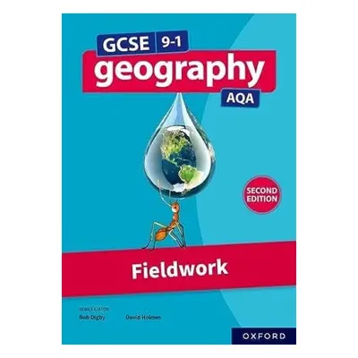 GCSE 9-1 Geography AQA: Fieldwork Second Edition - Holmes, David