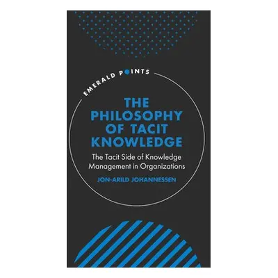 Philosophy of Tacit Knowledge - Johannessen, Jon-Arild (Kristiania University College, Norway)