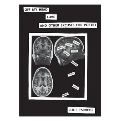 Off my head, love and other excuses for poetry - Tsiricos, Julie