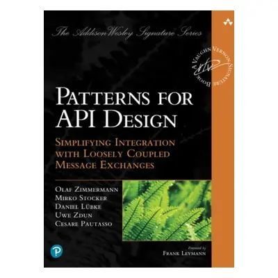 Patterns for API Design - Zimmermann, Olaf a Stocker, Mirko a Lubke, Daniel a Zdun, Uwe a Pautas