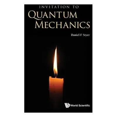 Invitation To Quantum Mechanics - Styer, Daniel F (Oberlin College, Usa)