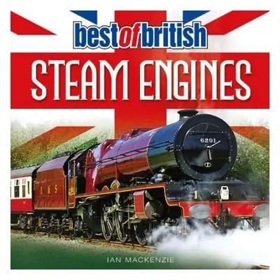 Best of British Steam Engines - Mackenzie, Ian