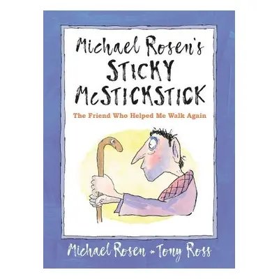 Michael Rosen's Sticky McStickstick: The Friend Who Helped Me Walk Again - Rosen, Michael