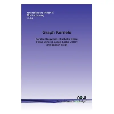 Graph Kernels - Borgwardt, Karsten a Ghisu, Elisabetta a Llinares-Lopez, Felipe a O’Bray, Leslie