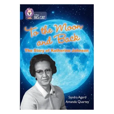 To the Moon and Back: The Story of Katherine Johnson - Agard, Sandra