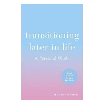 Transitioning Later in Life - Celentano, Jillian